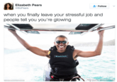 2 when you finally leave your stressful job and people tell you you're glowing Elizabeth Pears @BizPears et Follow 、