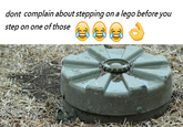 dont complain about stepping on a lego before you step on one of those a