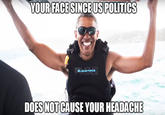 YOUR FACESINCEUSPOLITICS DOES NOT CAUSE YOUR HEADACHE