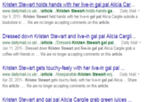 h her live-in gal pal Alicia Car Kristen Stewart holds hands wit www.dailymail.co.uk /article /Kristen-Stewart-holds-hands-ga Daily Mail ▼ Apr 9, 2015 - Kristen Stewart held hands with her live-in gal pal Alicia Cargile outside a bookstore in We are no longer accepting comments on this article Dressed down Kristen Stewart and live-in gal pal Alicia Cargil www.dailymail.co.uk/.../article.../Dressed-Kristen. Stewart-gal-pal.-. Daily Mail▼ Jan 11, 2015- Dressed down Kristen Stewart and live-in gal pal Alicia Cargile grab a coffee with friends in We are no longer accepting comments on this article Kristen Stewart gets touchy-feely with her live-in gal pal.. www.dailymail.co.uk/.../article.../Inseparable-Kristen-Stewart-eni.. Daily Mail▼ Apr 20, 2015 - Kristen Stewart gets touchy-feely with her live-in gal pal Alicia... Share this article We are no longer accepting comments on this article Kristen Stewart and gal pal Alicia Cargile grab green juices