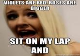 ROSES ARE VIOLETSARE RED, ROSESARE BIGGER SITON MY LAP AND emegenerator.net