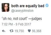 both are equally bad @caseyjohnston "oh no, not court'→udges 7:02 PM-9 Feb 2017 わ 19,750 56,368