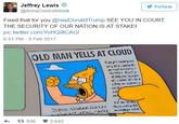 Jeffrey Lewis @ArmsControlWonk Follow Fixed that for you.@realDonaldTrump SEE YOU IN COURT, THE SECURITY OF OUR NATION IS AT STAKE! pic.twitter.com/YoHQ9tCAGI 6:51 PM-9 Feb 2017 OLD MAN YELLS AT CLOUD operi 다 936 2,642