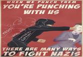 WHEN WE PHNCH THEM YOU'RE PUNCHING WITH US 1に THERE ARE MANY WAYS TO FIGHT NAZIS