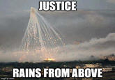 The "JUSTICE RAINS FROM ABOVE" IRL version