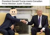 President Donald Trump meets Canadian Prime Minister Justin Trudeau