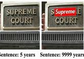 SUPREMESupreme E COURT COURT @90percentraspberry entence: 5 years Sentence: 9999 years