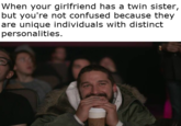 When your girlfriend has a twin sister, but you're not confused because they are unique individuals with distinct personalities.