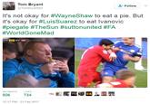 Tom Bryant @Tombryant92 Followv It's not okay for #WayneShaw to eat a pie. But it's okay for #LuisSuarez to eat Ivanovic #piegate #TheSun #suttonunited #FA #WorldGoneMad GE NETS AND PICTORES RETWEETS LI 506 734 Saferty GR 12:17 PM-21 Feb 2017