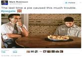 Mark Robinson @robboma24 Follow The last time a pie caused this much trouble #piegate 12:24 PM-21 Feb 2017