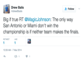 Drew Balis @drewBbalis Follow Big if true RT @MagicJohnson: The only way San Antonio or Miami don't win the championship is if neither team makes the finals RETWEET 1 1 12:28 AM-7 Mar 2014 13 1