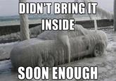 DIDN'T BRING IT INSIDE SOON ENOUGH