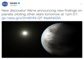 NASA @NASA NASA New discovery! We're announcing new findings on planets orbiting other stars tomorrow at 1pm ET: go.nasa.gov/2m.6HNIQ? #askNASA