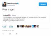 Sean Hannity @seanhannity Following Wow if true Makada@_Makada WOW! Wikileaks document shows globalist war criminal John McCain requested campaign donations from the Russians! thegatewaypundit. com/20 17/02/wow-wi… RETWEETS 3,908 叠迵鎏酓。苜凹 10:44 PM-22 Feb 2017 わ