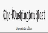 The Washington post Prepare to Die Edition