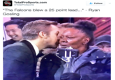 TotalProSports.com et Follow 、 TotalProSports The Falcons blew a 25 point lead... - Ryan Gosling