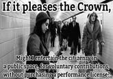 fitpleases the Crown, Mightientertain'the citizenry in apublicspace, voluntary contributions. Without purchasinga performance license? for ES