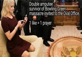 Double amputee. survivor of Bowling Green massacre invited to the Oval Office. like-1 prayer