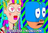 EVERYDAY IM CREEPIN