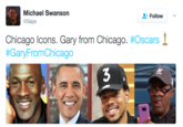Michael Swanson @Saps Follow Chicago Icons. Gary from Chicago. #Oscars #GaryFromChicago 3