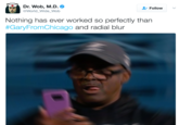Dr. Wob, M.D. @World_Wide_Wob + Follow V Nothing has ever worked so perfectly than #GaryFromChicago and radial blur