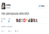 Milo Retire Bitch bobby @bobby Follow v milo yiannopoulos retire bitch RETWEETS LIKES 8 87 3:48 PM-21 Feb 2017 887