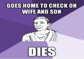 GOES HOME TO CHECK ON WIFE AND SON DIES
