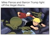 Mike Pence and Barron Trump fight off the illegal Allens. SURF.co