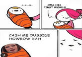 c...c...cCASH ME OUSSIDE Author is CallMeCruzy