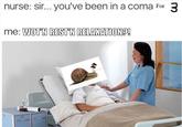 nurse: sir... you've been in a coma For 3 me: WOTN REST N RELAXATION?!