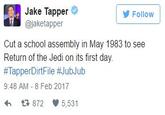 Jake Tapper @jaketapper Follow Cut a school assembly in May 1983 to see Return of the Jedi on its first day. #TapperDirtFile #JubJub 9:48 AM - 8 Feb 2017 다 872 5,531