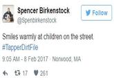 Spencer Birkenstock @Spenbirkenstock Follow Smiles warmly at children on the street. #TapperDirtFile 9:05 AM 8 Feb 2017 Norwood, MA