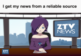 I get my news from a reliable source ZTV NEWS NEWS