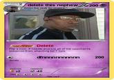 Pokemon Card Variation STAGE delete this nephewP 200 Delete Flip a coin. If heads, prevent all of the opponen'ts pokemon from attacking for 1 turn dfnnnnnnnnnnn delete , weakness 2x2 retre ω-40