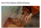 How the Italians killed Mufasa