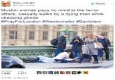 Texas Lone Star @SouthLoneStar Follow Muslim woman pays no mind to the terror attack, casually walks by a dying man while checking phone #PrayFor London #Westminster #Banislam RETWEETS LIKES 1,648 1,871 4:19 PM-22 Mar 2017
