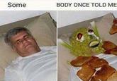 Some BODY ONCE TOLD ME