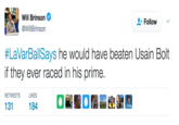 Will Brinson + Follow @WillBrinson #LaVarBallSays he would have beaten Usain Bolt if they ever raced in his prime RETWEETS LIKES
