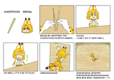 CHOPSTICKS SERVAL BEGIN BY GRIPPING THE CHOPSTICKS IN BOTH HANDS... I CAN'T DO IT VERY WELL HUUH? OH WELL! IT'S FUN TO PLAY!UWAAAAAAAAA! AHAHAHAHA UEHIHIHI EHEHEHEHEHEHEAHAHAAAA! MYA MYA MYA! TAANOSHIl~~!!