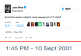 Justin Bieber @justinbieber Follow Anyone know where l could get a couple passenger jets on the cheap? RETWEETSLIKES 43,341 108,382 1:45 PM - 10 Sept 2001 わ7.6K t 43K 108K 1:45 PM-10 Sept 2001