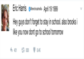 Eric Harris Setrenchcoatmafia. April 19 1999 Hey guys don't forget to stay in school. also brooks i like you now dont go to school tomorrow わ451 828 8.4K