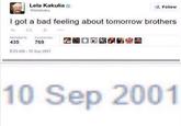 Lela Kakulia Elelakaku Follow I got a bad feeling about tomorrow brothers 13 435 769 823 AM- 10 Sep 2001 嵌鮖命涵 10 Sep 2001