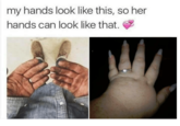 my hands look like this, so her hands can look like that.