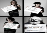 Karl Marx Go 2 DYE MY HA So o i'm socialist so ENTIO t desire to topple the bourgeoisíe