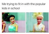 Me trying to fit in with the popular kids in school do not like you teelindifterenttowardstyou