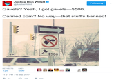 Justice Don Willett @JusticeWillett Following Gavels? Yeah, I got gavels-$500 Canned corn? No way-that stuff's banned! $500 RETWEETS LIKES 11:21 PM-15 Mar 2017 14 다 128 ·550