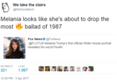 We take the stairs @NoEscalators Melania looks like she's about to drop the most y ballad of 1987 Fox News@FoxNews @FLOTUS Melania Trump's first official White House portrait revealed fxn.ws/2nTkv4N RETWEETS LIKES 321 1,567 12:58 PM - 3 Apr 2017