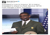 Kevin M. Kruse @KevinMKruse President's cuts to Interior: $1.5 billion President's check to Park Service: $77K Park Ranger's face: Priceless CAPITAL ONE NA EW YORK.NY 1001 RS AND THIRTY TWO CENTS