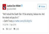 Justice Don Willett @JusticeWillett Follow "We'll rebuild the Death Star. Itll be amazing, believe me. And the rebels will pay for it." ーDarth Trump pic.twitter.com/y25 LADg15J 11:32 PM - 7 Apr 2016 다 3,847 4.359