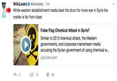 Wikileaks claims Syrian chemical attack a "false flag" Just so you know, this is the same narrative that Basshar al Assad and Vladimir Putin.
